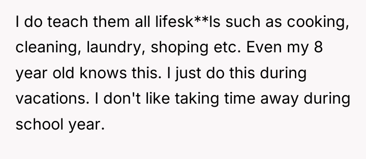 I do teach them all lifesk**ls such as cooking, cleaning,...