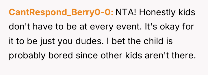 CantRespond_Berry0-0 NTA! Honestly kids don't have to be at every...