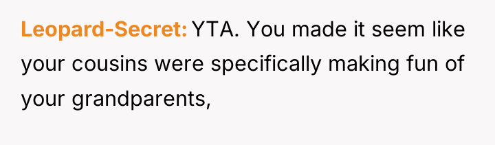 Leopard-Secret YTA. You made it seem like your cousins were...