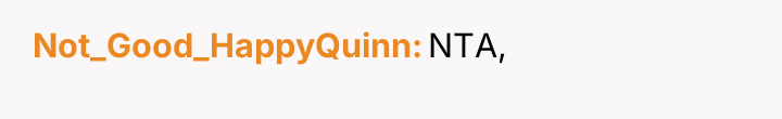 Not_Good_HappyQuinn NTA,