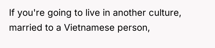 If you're going to live in another culture, married to...