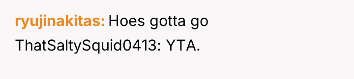 ryujinakitas Hoes gotta go ThatSaltySquid0413: YTA.