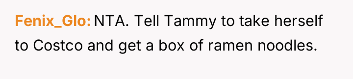 Fenix_Glo NTA. Tell Tammy to take herself to Costco and...