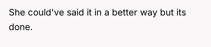She could've said it in a better way but its...