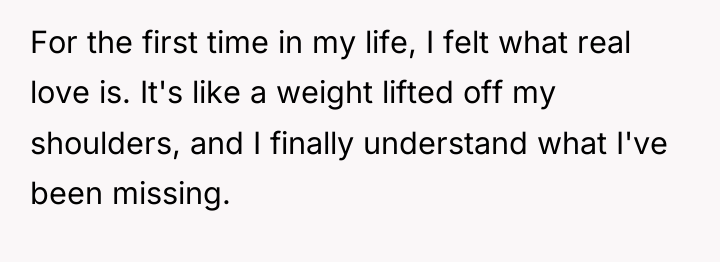 For the first time in my life, I felt what...