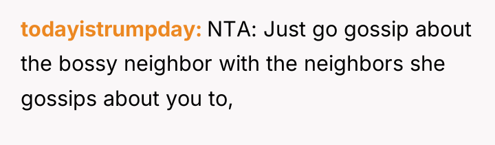 todayistrumpday NTA: Just go gossip about the bossy neighbor with...