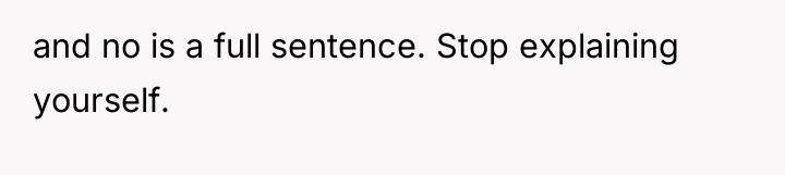 and no is a full sentence. Stop explaining yourself.
