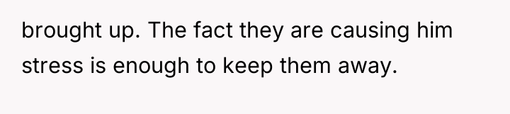 brought up. The fact they are causing him stress is...