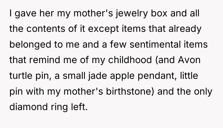 I gave her my mother's jewelry box and all the...