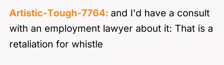 Artistic-Tough-7764 and I'd have a consult with an employment lawyer...