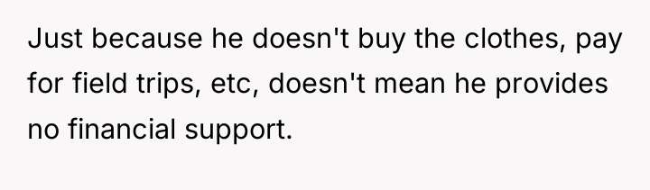 Just because he doesn't buy the clothes, pay for field...