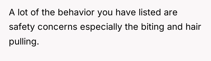 A lot of the behavior you have listed are safety...