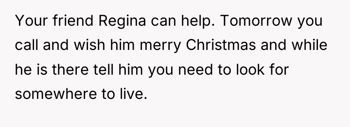 Your friend Regina can help. Tomorrow you call and wish...
