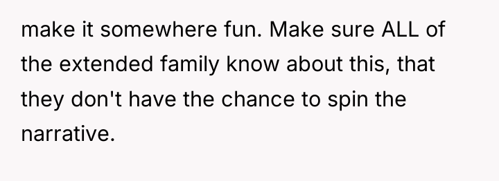 make it somewhere fun. Make sure ALL of the extended...