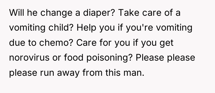 Will he change a diaper? Take care of a vomiting...