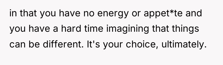 in that you have no energy or appet*te and you...