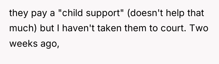 they pay a "child support" (doesn't help that much) but...