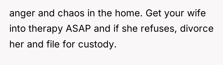 anger and chaos in the home. Get your wife into...