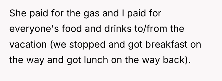 She paid for the gas and I paid for everyone's...