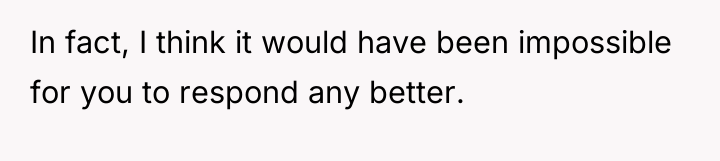 In fact, I think it would have been impossible for...