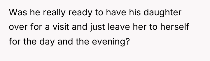 Was he really ready to have his daughter over for...