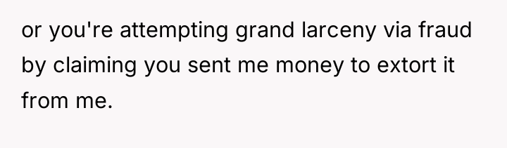 or you're attempting grand larceny via fraud by claiming you...