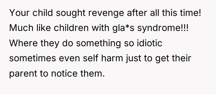 Your child sought revenge after all this time! Much like...