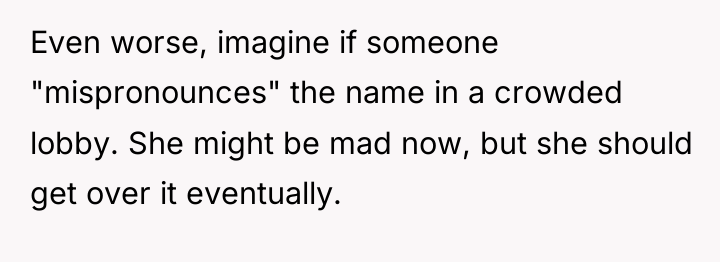 Even worse, imagine if someone "mispronounces" the name in a...