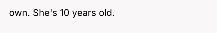 own. She's 10 years old.