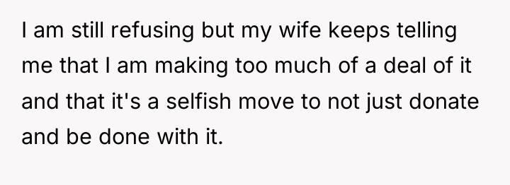 I am still refusing but my wife keeps telling me...