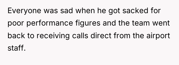Everyone was sad when he got sacked for poor performance...