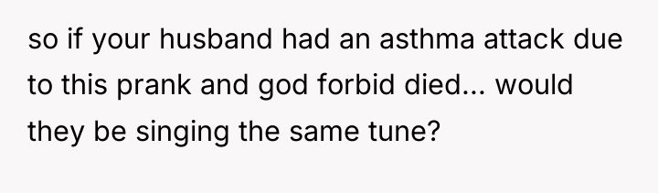 so if your husband had an asthma attack due to...