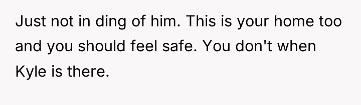 Just not in ding of him. This is your home...
