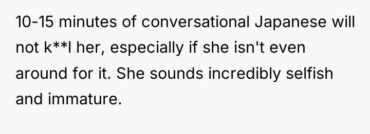 10-15 minutes of conversational Japanese will not k**l her, especially...