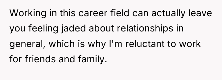Working in this career field can actually leave you feeling...