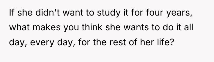 If she didn't want to study it for four years,...