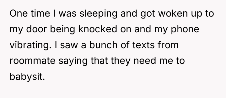 One time I was sleeping and got woken up to...