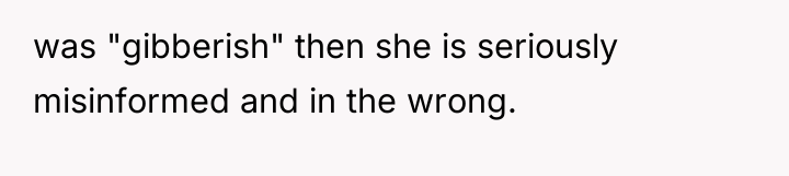 was "gibberish" then she is seriously misinformed and in the...
