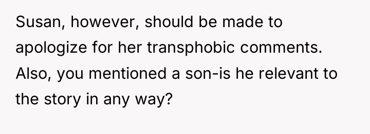Susan, however, should be made to apologize for her transphobic...