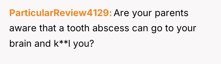 ParticularReview4129 Are your parents aware that a tooth abscess can...