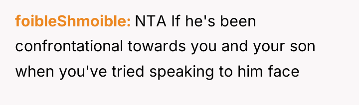 foibleShmoible NTA If he's been confrontational towards you and your...