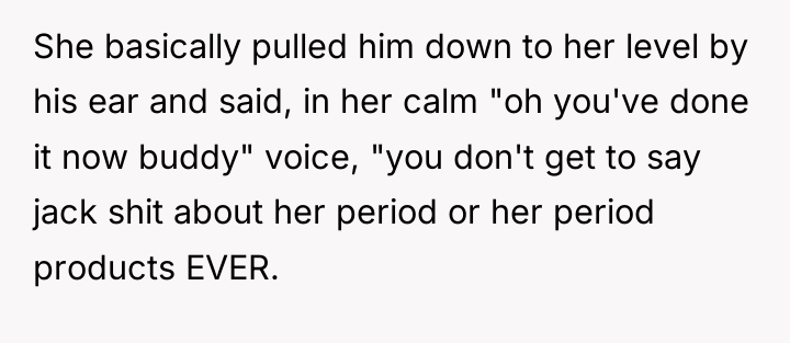 She basically pulled him down to her level by his...