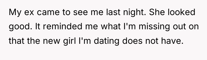 My ex came to see me last night. She looked...