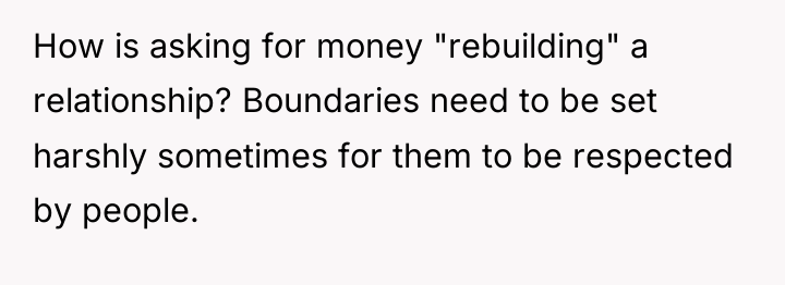 How is asking for money "rebuilding" a relationship? Boundaries need...