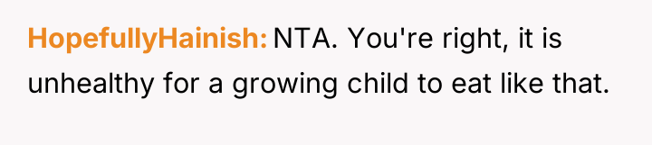 HopefullyHainish NTA. You're right, it is unhealthy for a growing...