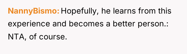 NannyBismo Hopefully, he learns from this experience and becomes a...