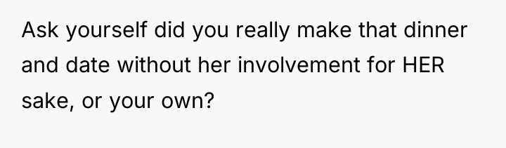 Ask yourself did you really make that dinner and date...