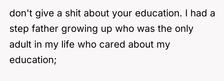 don't give a shit about your education. I had a...