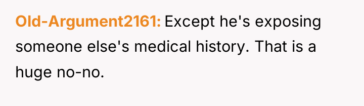 Old-Argument2161 Except he's exposing someone else's medical history. That is...