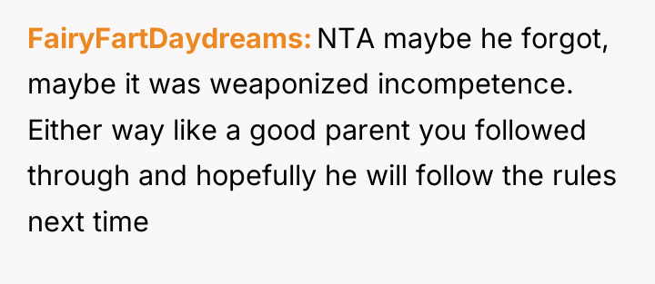 FairyFartDaydreams NTA maybe he forgot, maybe it was weaponized incompetence....